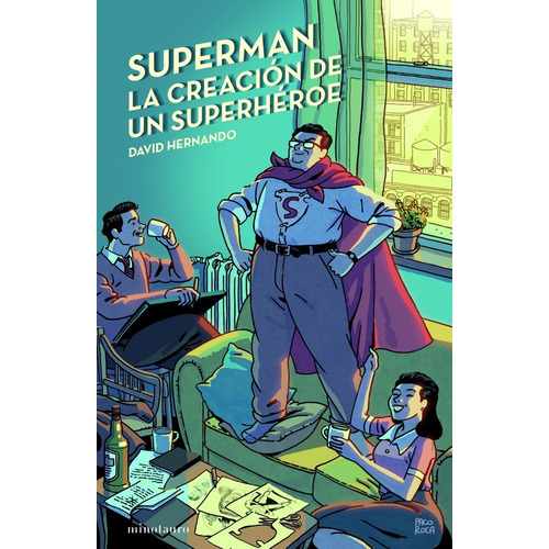 Superman, La Creación De Un Superhéroe, De David Hernando. Editorial Minotauro En Español