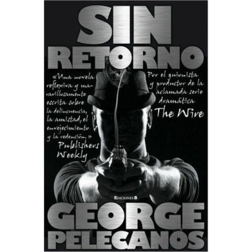Sin Retorno, De Pelecanos, George. Editorial Edic.b, Tapa Tapa Blanda En Español