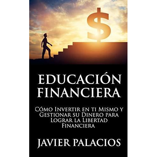 Educacion Financiera, De Javier Palacios. Editorial Independently Published, Tapa Blanda En Español, 2019