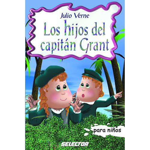 Hijos del capitán Grant, Los, de Verne, Julio. Editorial Selector, tapa blanda en español, 2017