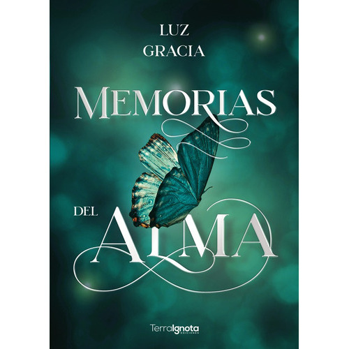 Memorias Del Alma, De Luz Gracia. Editorial Terra Ignota Ediciones, Tapa Blanda En Español, 2021