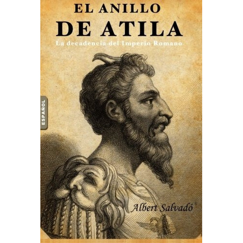 El Anillo De Atila: (la Decadencia Del Imperio Romano) Spa, De Albert Salvado. Editorial Premsa Andorrana, Tapa Blanda En Español, 0000