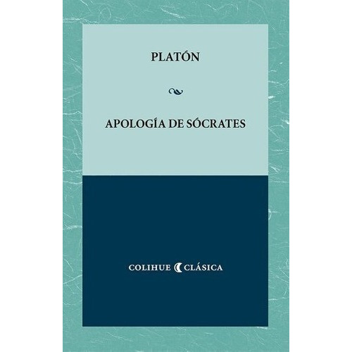 Apologia De Socrates - Colihue Clasica