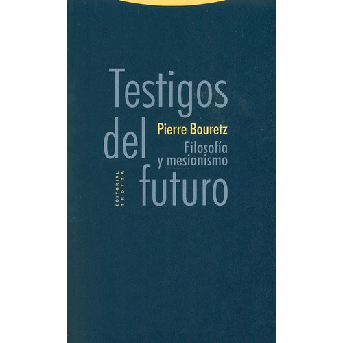 Testigos Del Futuro. Filosofia Y Mesianismo, De Bouretz, Pierre. Editorial Trotta, Tapa Blanda, Edición 1 En Español, 2012