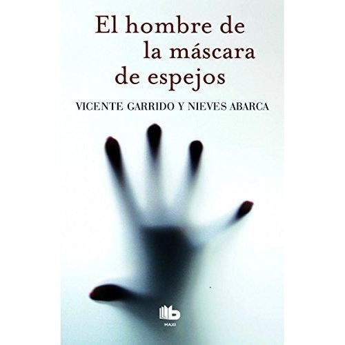 El Hombre De La Mascara De Espejos, De Abarca, Nieves. Editorial B De Bolsillo Ediciones B, Tapa Blanda En Español