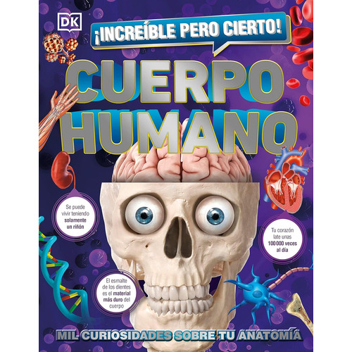 CUERPO HUMANO - INCREIBLE PERO CIERTO!: Mil curiosidades sobre tu anatomía, de Dorling Kindersley. Editorial Dorling Kindersley, tapa dura en español, 2023