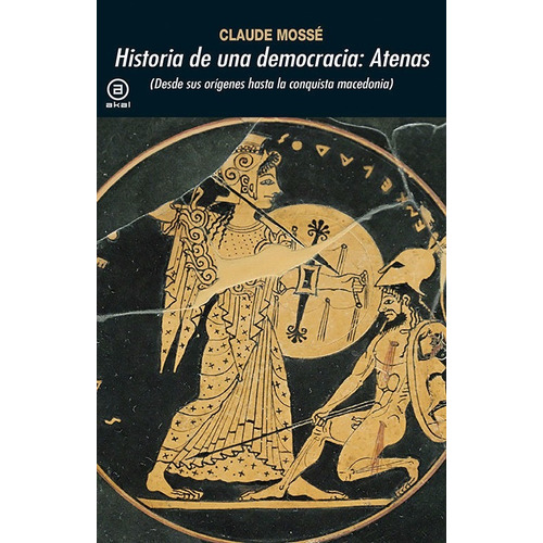 Historia De Una Democracia Atenas Claude Mossé Akal