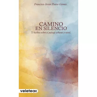 Camino En Silencio, De Francisco Javier Pastor Gómez. Editorial Ediciones Veletea, Tapa Blanda En Español, 2021