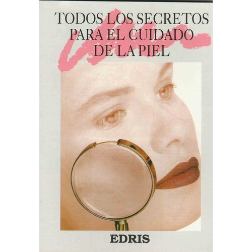 Todos Los Secretos Para El Cuidado De La Piel, de Anónimo. Editorial EDRIS en español