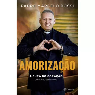 Amorização: A Cura Do Coração, De Padre Marcelo Rossi. Um Diário Espiritual Editorial Planeta, Tapa Mole, Edición 1 En Português, 2023