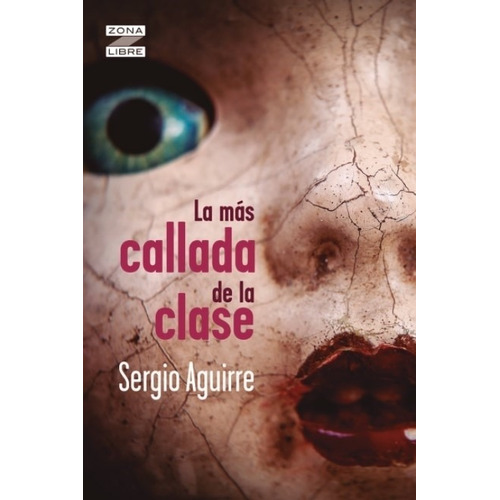 La Mas Callada De La Clase - Zona Libre - Sergio Aguirre, de AGUIRRE, SERGIO. Editorial Norma, tapa blanda en español, 2021