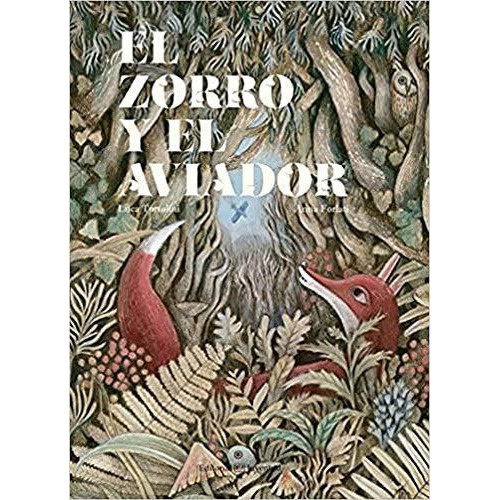 El Zorro Y El Aviador, De Luca Tortolini | Anna Forlati. Editorial Alianza Distribuidora De Colombia Ltda., Tapa Dura, Edición 2017 En Español