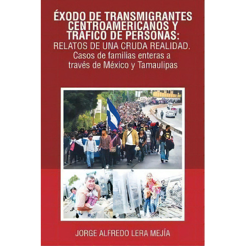 Xodo De Transmigrantes Centroamericanos Y Tr Fico De Personas, De Jorge Alfredo Lera Mejãa. Editorial Palibrio, Tapa Blanda En Español