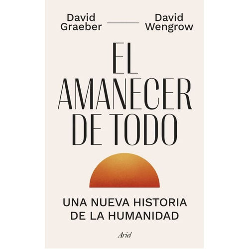 El Amanecer De Todo, De David Graeber. Editorial Ariel, Tapa Dura En Español, 2022