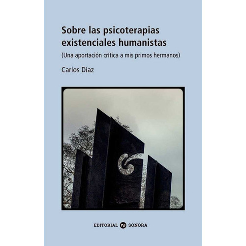 Sobre Las Psicoterapias Existenciales Humanistas, De Díaz Hernández, Carlos. Editorial Sonora, Tapa Blanda En Español