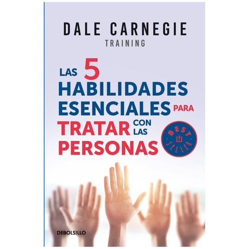 Las 5 Habilidades Esenciales Para Tratar Con Las Personas. Cómo Ser Asertivo, Escuchar A Los Demás Y Resolver Los Conflictos. Dale Carnegie