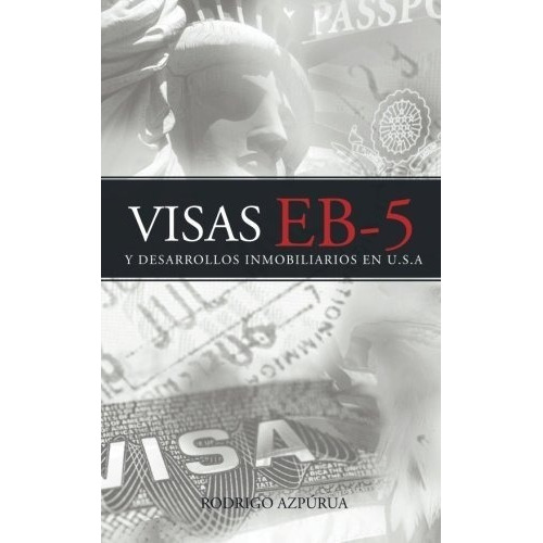 Visas Eb-5 Y Desarrollos Inmobiliarios En U.s.a -.., De Azpurua, Rodr. Editorial Createspace Independent Publishing Platform En Español
