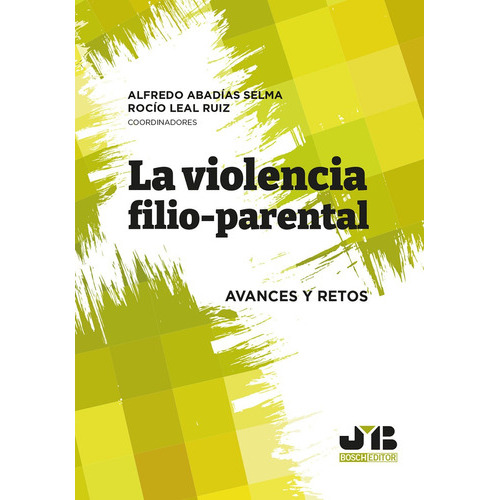 La Violencia Filio-parental, De Rocío Leal Ruiz Y Alfredo Abadías Selma. Editorial J.m. Bosch Editor, Tapa Blanda En Español, 2022
