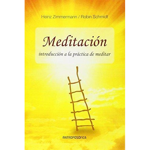 Meditación: Introduccion A La Practica De Meditar, De Heinz Zimmermann. Editorial Antroposófica, Tapa Blanda, Edición 1 En Español