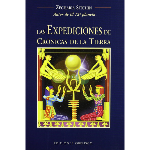 Las expediciones de crónicas de la tierra, de Sitchin, Zecharia. Editorial Ediciones Obelisco, tapa blanda en español, 2006