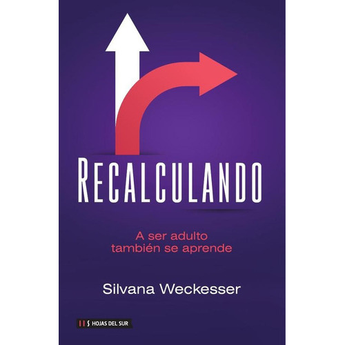 Recalculando: A Ser Adulto Tambien Se Aprende, De Silvana Weckesser. Editorial Hojas Del Sur, Tapa Blanda En Español