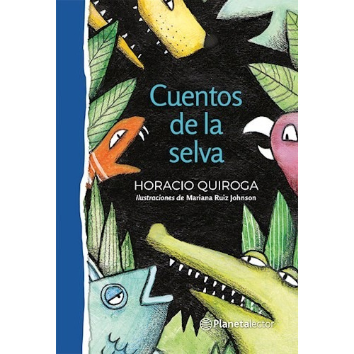 Cuentos De La Selva - Horacio Quiroga - Planeta Lector