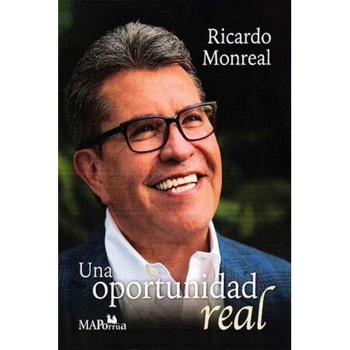 Una Oportunidad Real, De Ricardo Monreal. Editorial Miguel Ángel Porrúa, Tapa Blanda En Español