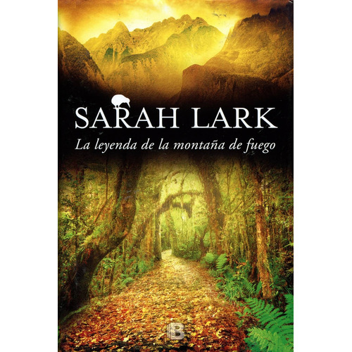 La leyenda de la montaña de fuego ( Trilogía del Fuego 3 ), de Lark, Sarah. Serie Grandes Novelas Editorial Ediciones B, tapa dura en español, 2017
