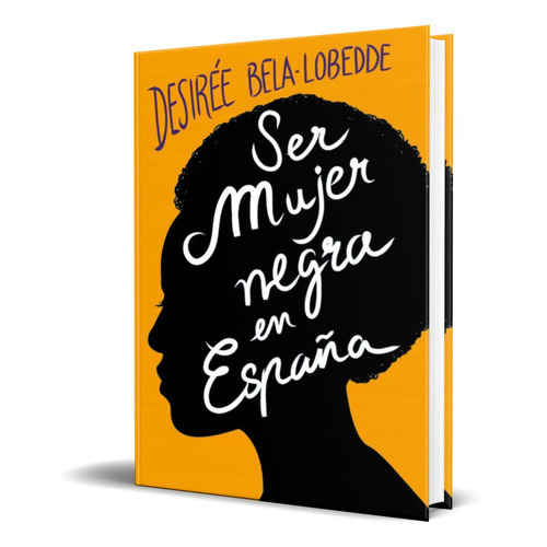 Ser Mujer Negra En España, De Desiree Bela-lobedde. Editorial Plan B, Tapa Blanda En Español, 2021
