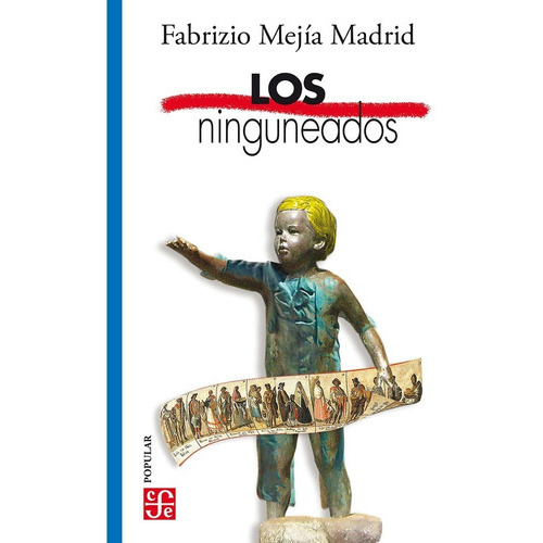 Los Ninguneados, De Mejía Madrid, Fabrizio., Vol. No. Editorial Fce (fondo De Cultura Económica), Tapa Blanda En Español, 1