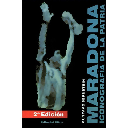 Maradona - Iconografia De La Patria, De Gustavo Bernstein. Editorial Biblos, Tapa Blanda En Español, 1999
