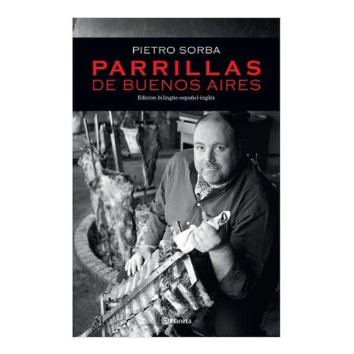 Parrillas De Buenos Aires, De Sorba, Pietro Erasmo. Editorial Planeta, Tapa Tapa Blanda En Español