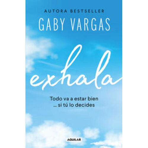 Exhala: Blanda, de Gaby Vargas. Serie Todo va a estar bien… si tú lo decides, vol. 1.0. Editorial Aguilar, tapa blanda, edición 2023 en español, 2023
