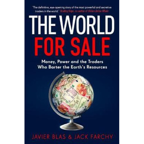 The World For Sale : Money, Power And The Traders Who Barter The Earth\'s Resources, De Javier Blas. Editorial Cornerstone En Inglés