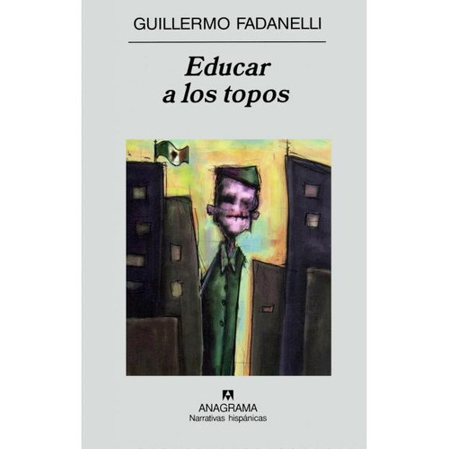 Educar A Los Topos, De Fadanelli,guillermo., Vol. Volumen Unico. Editorial Anagrama, Tapa Blanda En Español, 2006