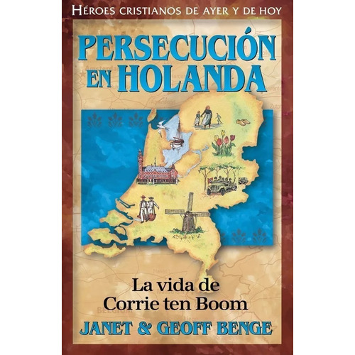 Héroes Cristianos De Ayer Y Hoy: Persecución En Holanda