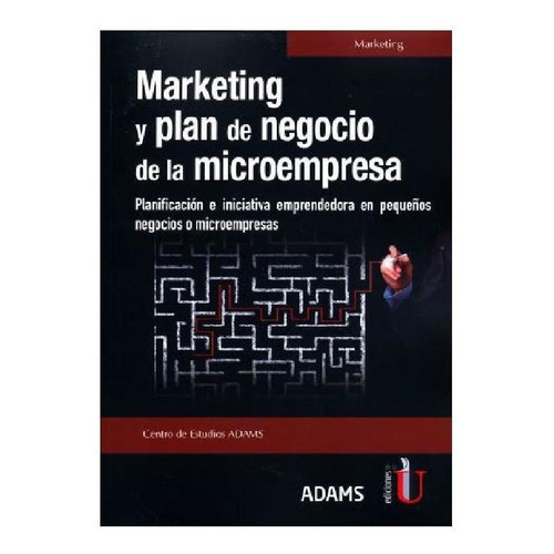 Marketing Y Plan De Negocio. Planificación E Iniciativa Emprendedora En Pequeños Negocios O Microempresas, De Centro De Estudios Adams. Editorial Ediciones De La U, Tapa Pasta Blanda En Español