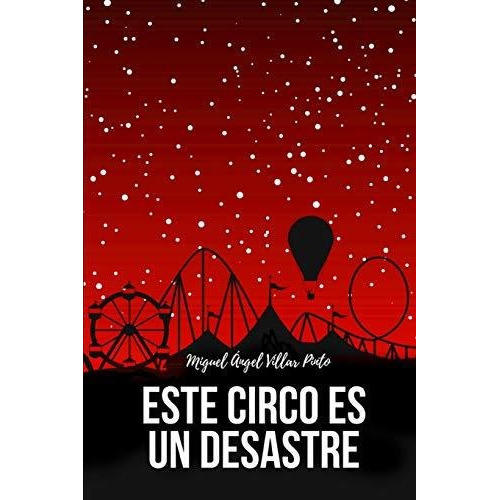 Este Circo Es Un Desastre, De Miguel Angel Villar Pinto., Vol. N/a. Editorial Independently Published, Tapa Blanda En Español, 2018