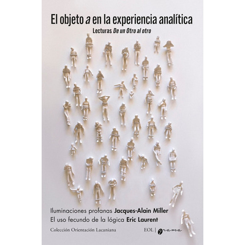 El Objeto A En La Experiencia Analítica, De Eol. Editorial Grama, Tapa Blanda En Español, 2022
