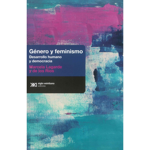 Genero Y Feminismo: Desarrollo Humano Y Democracia, De Lagarde Y De Los Rios Marcela. Serie N/a, Vol. Volumen Unico. Editorial Siglo Xxi, Tapa Blanda, Edición 1 En Español