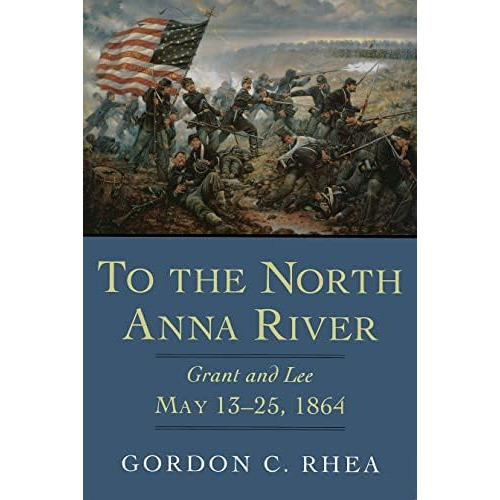 To The North Anna River: Grant And Lee, May 13'25, 1864 (jules And Frances Landry Award Series), De Rhea Esq., Gordon C.. Editorial Louisiana State University Press, Tapa Blanda En Inglés