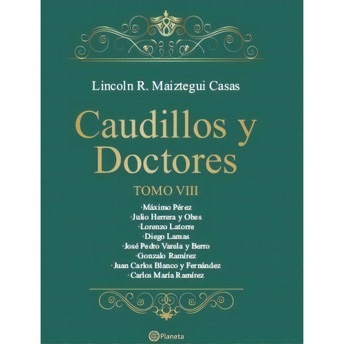 Caudillos Y Doctores Tomo Viii*, De Lincoln Maiztegui Casas. Editorial Planeta, Edición 1 En Español