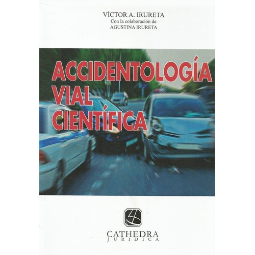 Accidentología Vial Cientifica . Irureta . Novedad 2017