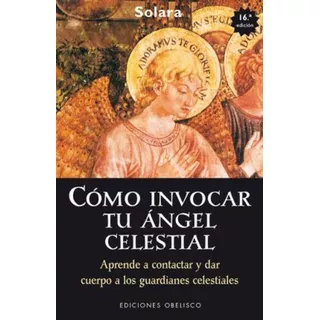 Cãâ³mo Invocar Tu Ãâ¡ngel Celestial, De Solara. Editorial Ediciones Obelisco S.l., Tapa Blanda En Español