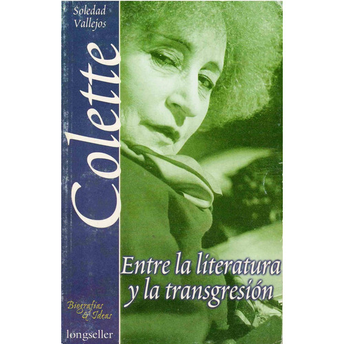 Colette, Entre La Literatura Y La Transgresion, De Vallejos, Soledad. Editorial Longseller, Tapa Tapa Blanda En Español