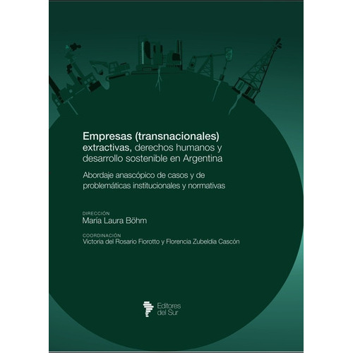 Empresas (transnacionales) Extractivas, Derechos Humanos Y Desarrollo Sostenible En Argentina, De Böhm Fiorotto Zubeldia Cascon. Editorial Editores Del Sur, Tapa Blanda En Español, 2021