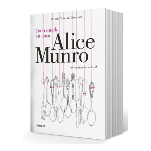 Todo Queda En Casa - Mis Mejores Cuentos Ii, de Munro, Alice. Editorial Lumen, tapa blanda en español, 2015