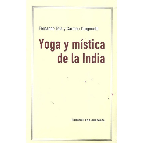 Yoga Y Mistica De La India, de Fernando Tola., vol. Único. Editorial LAS CUARENTA, tapa blanda en español, 2019