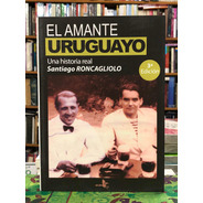 El Amante Uruguayo - Santiago Roncagliolo