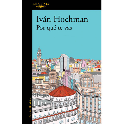 Libro Por Qué Te Vas - Ivan Hochman - Alfaguara